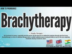 Brachytherapy Pronunciation | How to Pronounce (say) Brachytherapy CORRECTLY | Meaning Definition