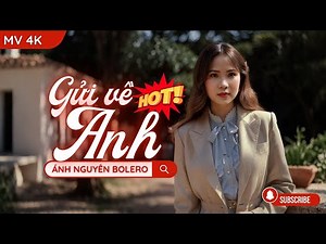 [MV 4K] Liên khúc GỬI VỀ ANH - ÁNH NGUYÊN BOLERO | MUÔN NGÀN TÂM SỰ GỬI ĐẾN ANH HIỂU THẤU LÒNG EM