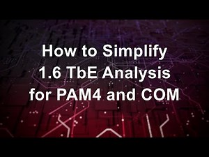 How to Simplify 1.6 Tb Ethernet PAM4 COM Analysis & IBIS-AMI Modeling
