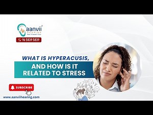 What is Hyperacusis, and How is it Related to Stress? | Aanvii Hearing