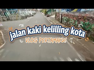 Vlog pertamaku | Jalan kaki keliling kota
