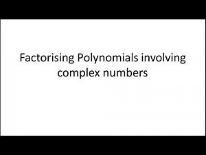 Factorising polynomials with complex numbers