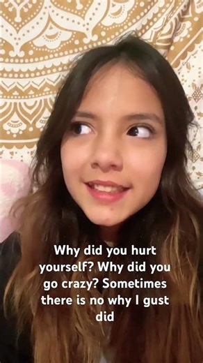 Why did you hurt yourself? Why do you go crazy? Sometimes there is no why I just did. ￼