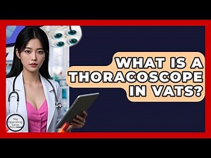 What Is A Thoracoscope In VATS? - The Operating Table