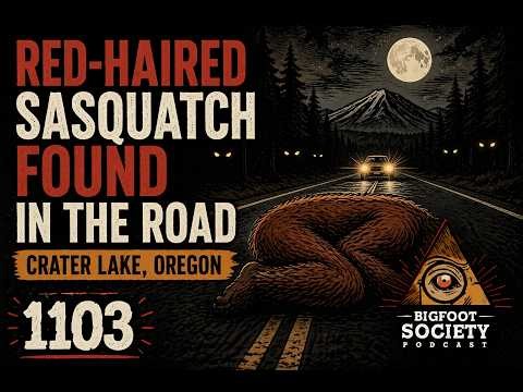 Sasquatch Found Lying in the Road Near Crater Lake, Oregon | Bigfoot Society 1103