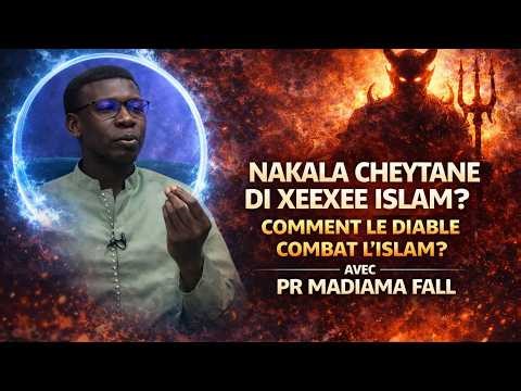 Nakala Cheytane Di Xeexee Islam ? Comment Le Diable Combat l’Islam ? | Pr Madiama Fall
