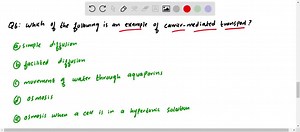 SOLVED:Which of the following is an example of carrier-mediated transport? (a) simple diffusion (b) facilitated diffusion (c) movement of water through aquaporins (d) osmosis (e) osmosis when a cell is in a hypertonic solution