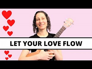 3 Beautiful Ways To Play Let Your Love Flow 💕 Ukulele Tutorial - Easy Strumming to Fingerpicking