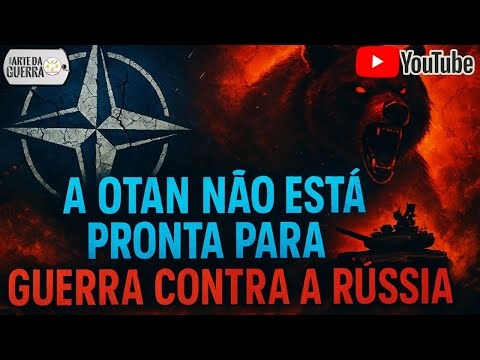 A OTAN Não Está Pronta para a Guerra Contra a Rússia !