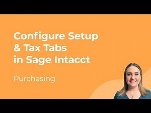 Sage Intacct Purchasing Setup: How to Configure the Setup & Tax Tabs