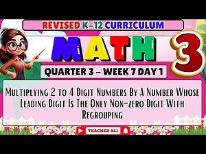 MATH 3 QUARTER 3 WEEK 7 DAY 1 REVISED K-12 - MULTIPLYING 2 TO 4 DIGIT NUMBERS BY A NUMBER WHOSE...