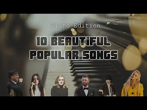 10 Beautiful Popular Songs - Piano Cover | Relaxing Piano