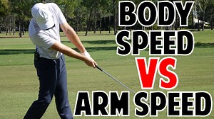 G034. Body Speed vs. Arm Speed in the Golf Swing (Which Is More Important??)