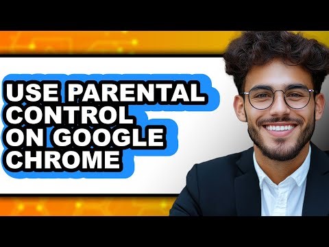 How to Use Parental Control on Google Chrome - Full Guide