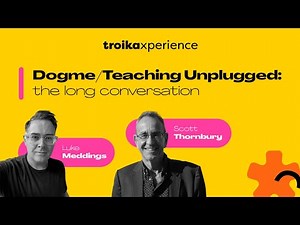 Dogme/Teaching Unplugged | Roundtable with Scott Thornbury & Luke Meddings | Troika Xperience 2022