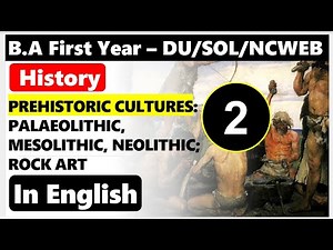 BA First Year History Unit 2 Prehistoric Cultures Paleolithic Mesolithic Neolithic Rock Art ( Part 2
