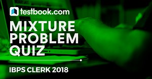 IBPS Clerk Quant Mixture Problem Quiz 24 - Attempt Now!