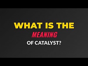 What is the meaning of Catalyst?