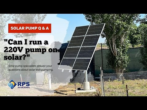 Can I Run a 220V pump on Solar? | Q&A with the Solar Water Pump Experts