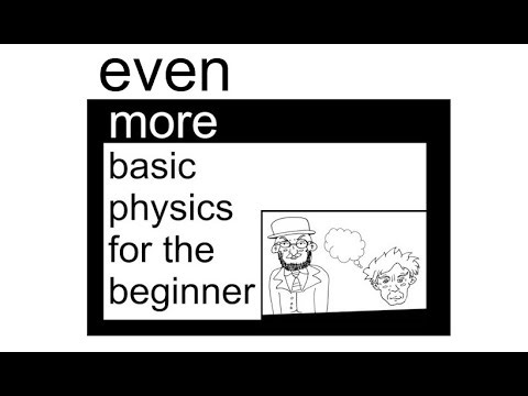 even more basic physics for the beginner