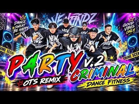 PARTY CRIMINAL V.2 ( OTS Remix ) - NF Music Remix | OTS Piece | Dance Fitness | Newfriendz