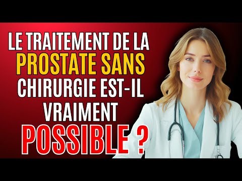 Le traitement de la prostate sans chirurgie est-il possible ?