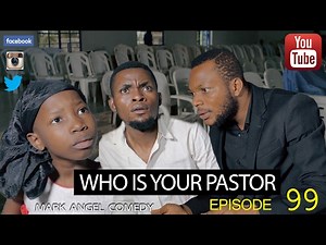 WHO IS YOUR PASTOR (Mark Angel Comedy) (Episode 99)