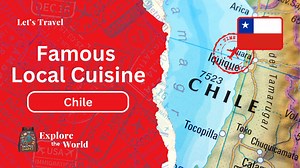 Famous Local Cuisine in Chile The Backpack Diaries