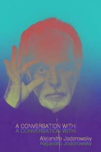A Conversation with Alejandro Jodorowsky (2007) - Movie