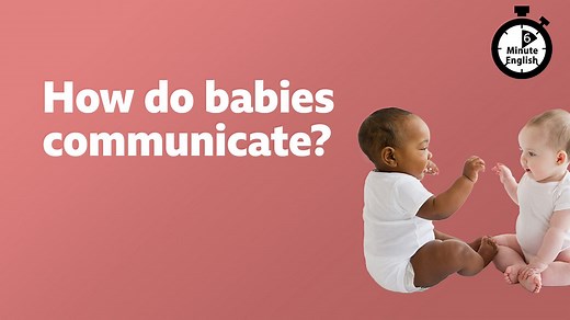 BBC Learning English - 6 Minute English / How do babies communicate?