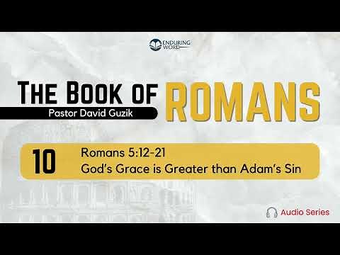 Romans 5:12-21 – God's Grace is Greater than Adam's Sin