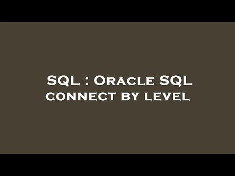 SQL : Oracle SQL connect by level