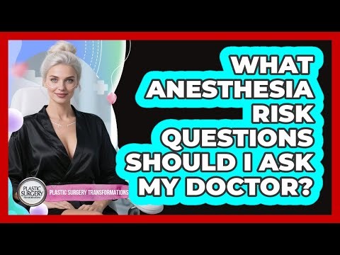 What Anesthesia Risk Questions Should I Ask My Doctor?