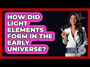How Did Light Elements Form in the Early Universe?