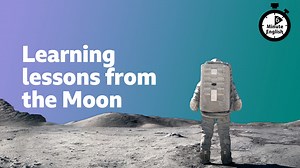 BBC Learning English - 6 Minute English / Learning lessons from the Moon