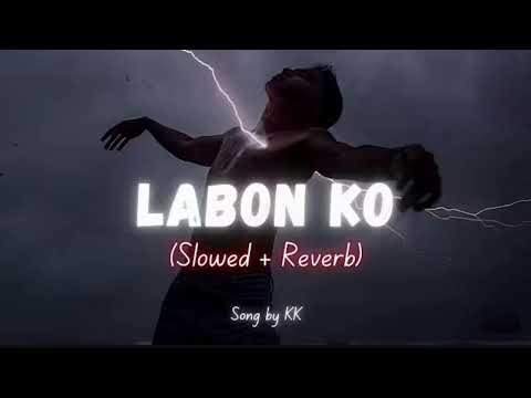 Labon Ko (Slowed + Reverb) | KK | Zesan Rahaman