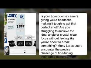 How to Adjust a Lorex Dome Camera – Rotate, Tilt & Focus Without Damage