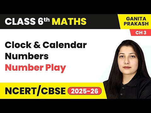 Clock and Calendar Numbers - Number Play | Class 6 Maths - Ganita Prakash Chapter 3 | CBSE 2025-26