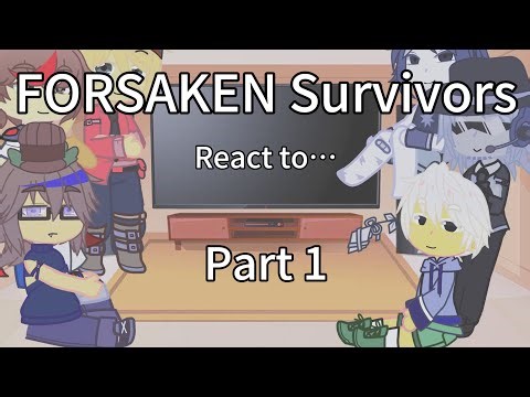 (NO 2X) FORSAKEN survivors react to… Part [01/??] General things!