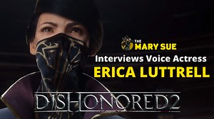 Video Inverview: Erica Luttrell of Dishonored 2 | The Mary Sue