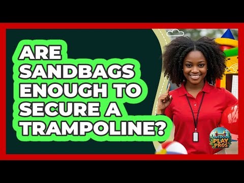 Are Sandbags Enough To Secure A Trampoline?