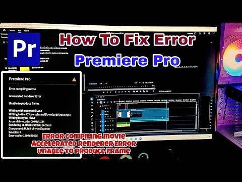 How To Fix Error Premiere Pro Compiling Movie Accelerated Renderer Error Unable To Produce Frame
