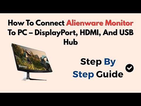 How To Connect Alienware Monitor To PC – DisplayPort, HDMI, And USB Hub