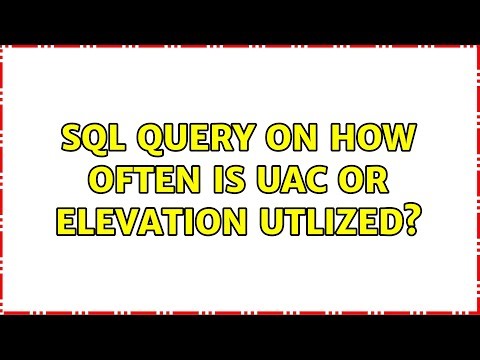 SQL Query on how often is UAC or Elevation utlized?