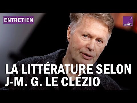 Jean-Marie Gustave Le Clézio : "La littérature sert à se connaître et à se reconnaître"