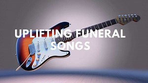 30 best uplifting funeral songs