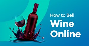 How to Sell Wine Online - 10 Step Definitive Guide for 2026