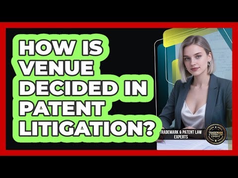 How Is Venue Decided In Patent Litigation? - Trademark and Patent Law Experts