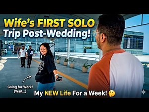 She Left Me Alone For 7 Days... 🫣 | Wife's First Solo Work Trip Post-Wedding