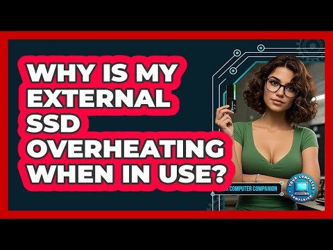 Why Is My External SSD Overheating When In Use? - Your Computer Companion